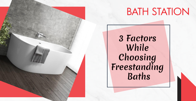Top 3 Most Important Factors To Consider While Choosing Freestanding Baths
