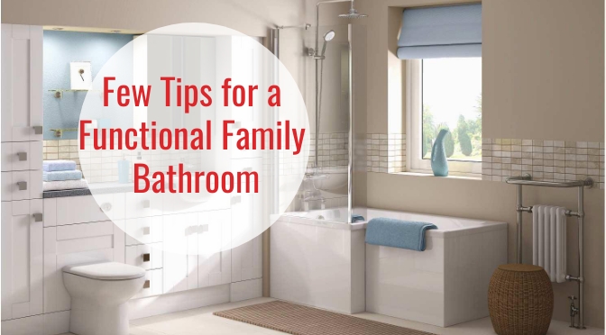 Know How to Make the Bathroom Functional for Your Family