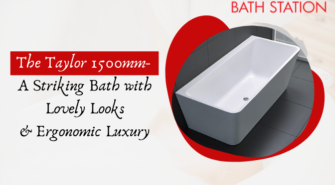 The Taylor 1500mm- A Striking Bath with Lovely Looks & Ergonomic Luxury