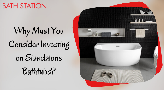 Why Must You Consider Investing on Standalone Bathtubs in Perth?