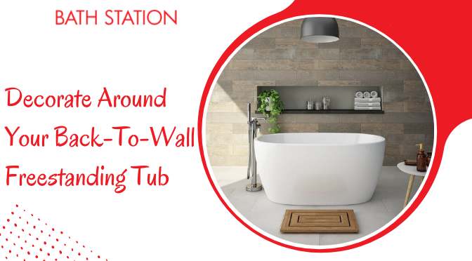 Need Ideas to Decorate Around Your Back-To-Wall Freestanding Tub? Try These