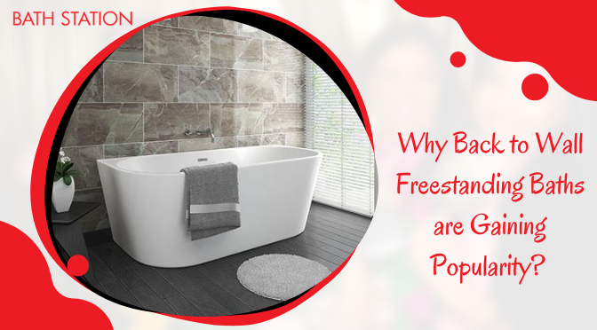 Back to Wall Freestanding Baths – Why They Are Gaining Popularity?