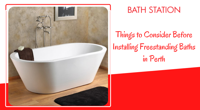 Things to Consider Before Installing Freestanding Baths in Perth
