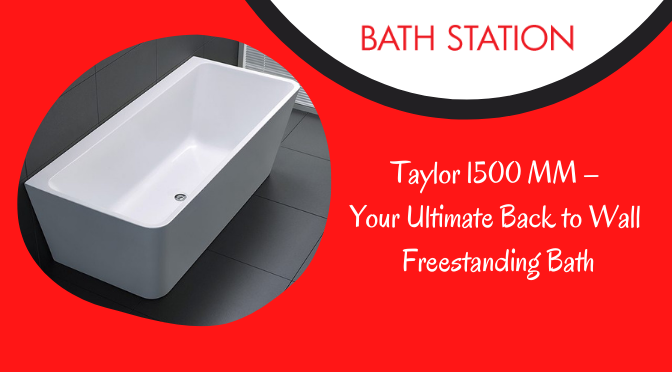 Taylor 1500 MM – Your Ultimate Back to Wall Freestanding Bath