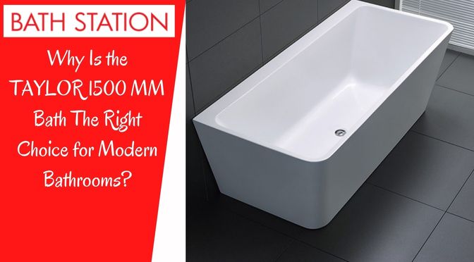 Why Is the TAYLOR 1500 MM Bath The Right Choice for Modern Bathrooms?