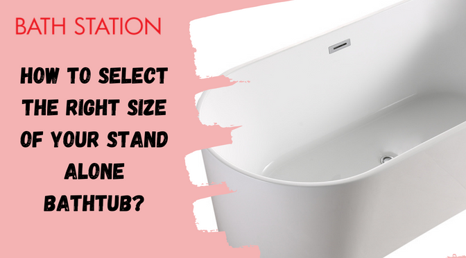 How to Select the Right Size of Your Stand Alone Bathtub?