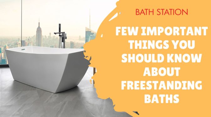 Few Important Things You Should Know About Freestanding Baths
